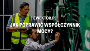 Jak poprawić współczynnik mocy?