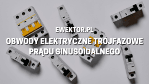 Obwody elektryczne trójfazowe prądu sinusoidalnego