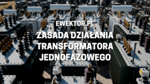 Zasada działania transformatora jednofazowego
