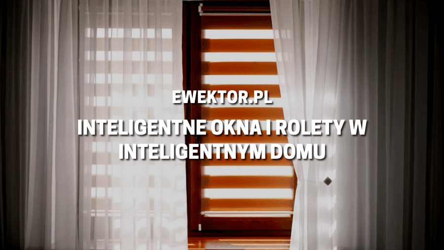 Inteligentne okna i rolety
