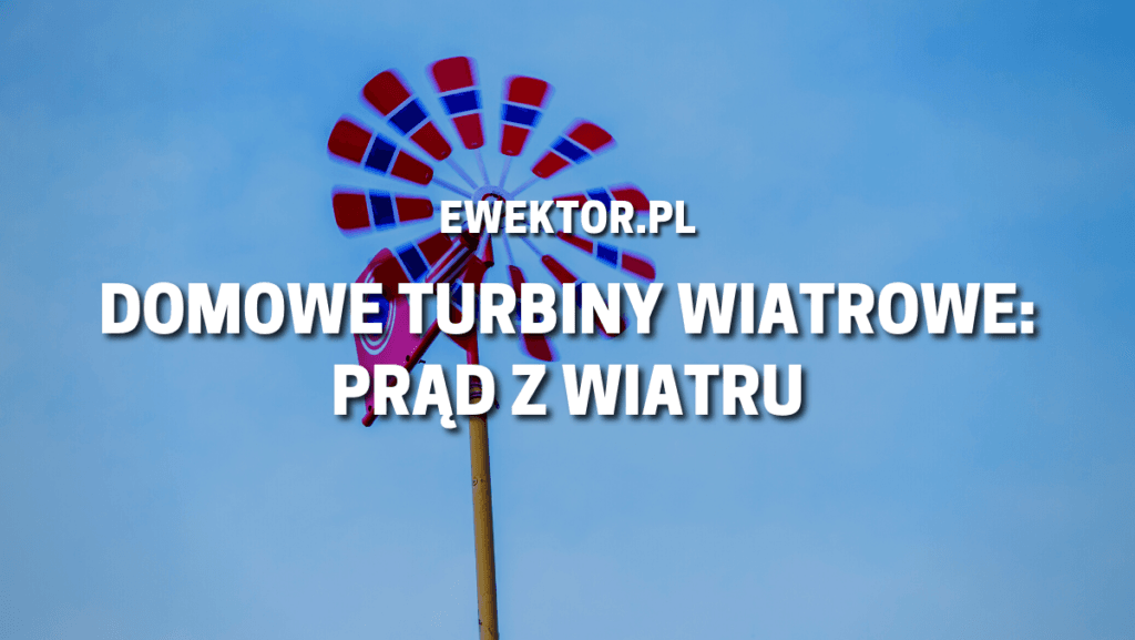 Domowe turbiny wiatrowe